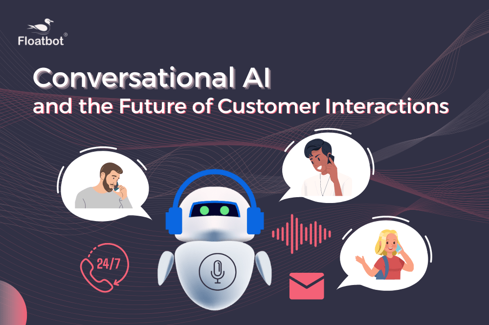 Conversational AI and Customer Interactions Conversational AI and Customer Interactions